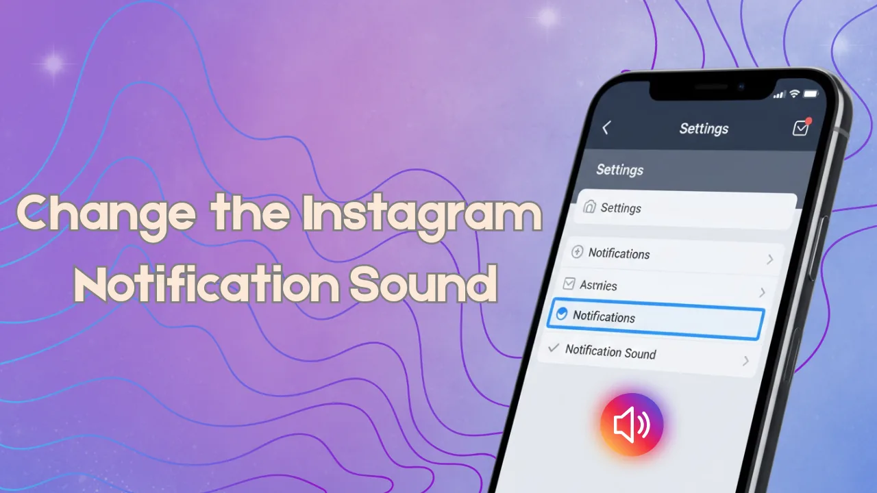 How to Change Your Instagram Notification Sound (2026)